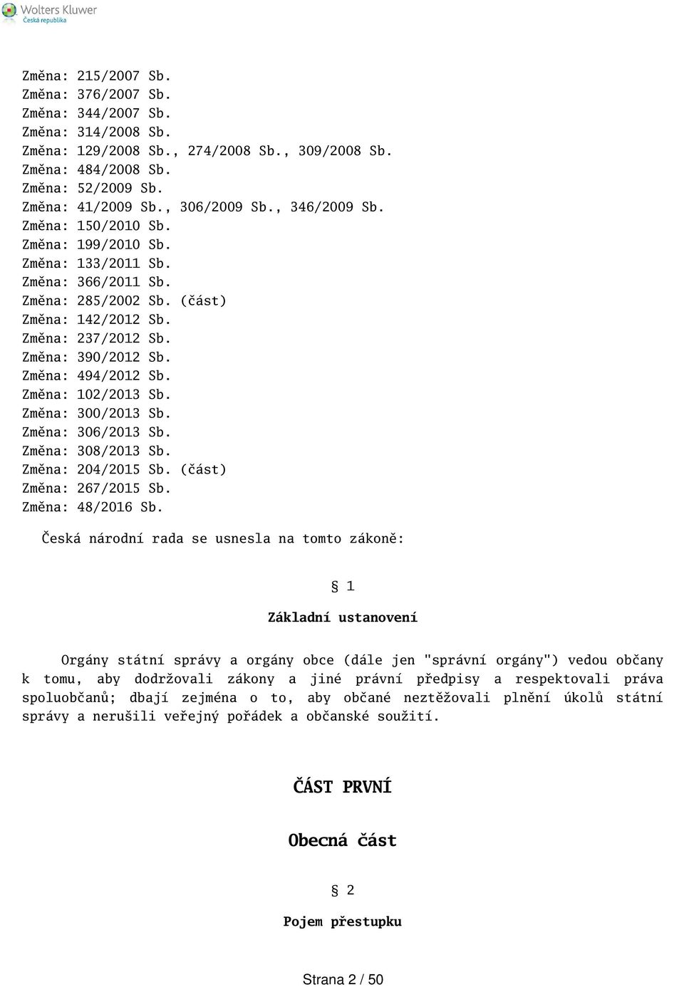 Změna: 494/2012 Sb. Změna: 102/2013 Sb. Změna: 300/2013 Sb. Změna: 306/2013 Sb. Změna: 308/2013 Sb. Změna: 204/2015 Sb. (část) Změna: 267/2015 Sb. Změna: 48/2016 Sb.
