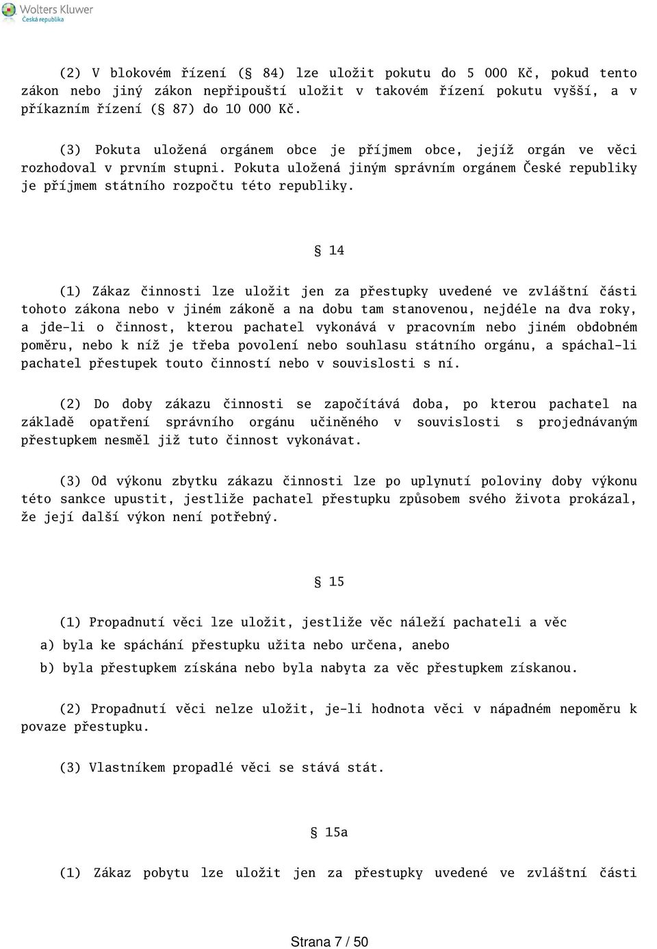 14 (1) Zákaz činnosti lze uložit jen za přestupky uvedené ve zvlátní části tohoto zákona nebo v jiném zákoně a na dobu tam stanovenou, nejdéle na dva roky, a jde-li o činnost, kterou pachatel