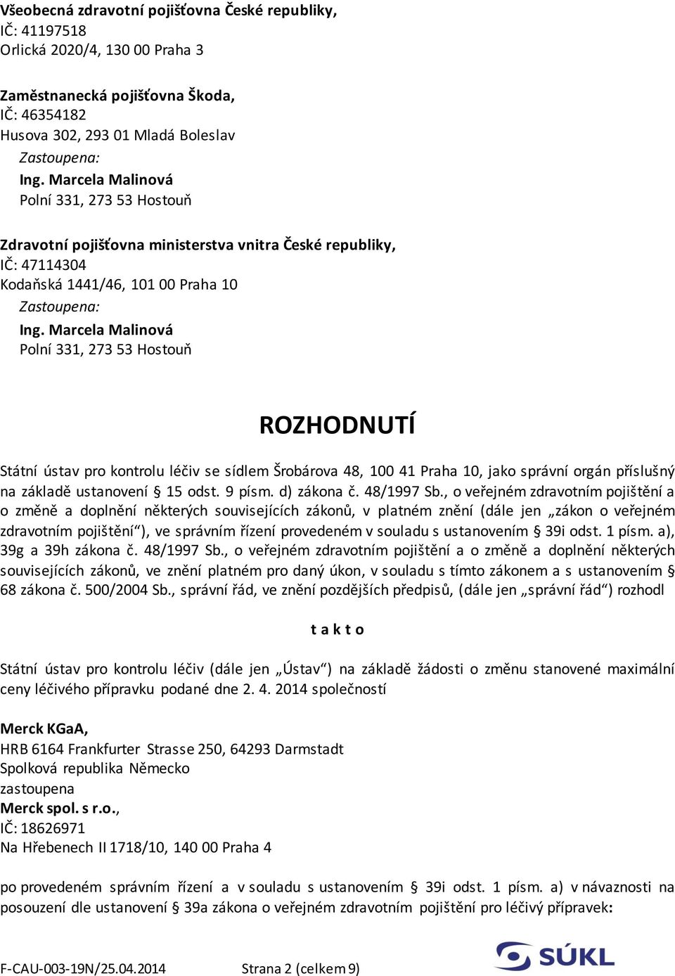 základě ustanovení 15 odst. 9 písm. d) zákona č. 48/1997 Sb.