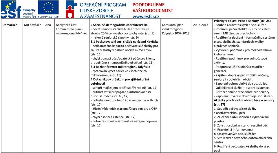 služeb na území Kdyňska - nedostatečná kapacita pečovatelské služby pro zajištění služby v dalších obcích mimo Kdyni (str.