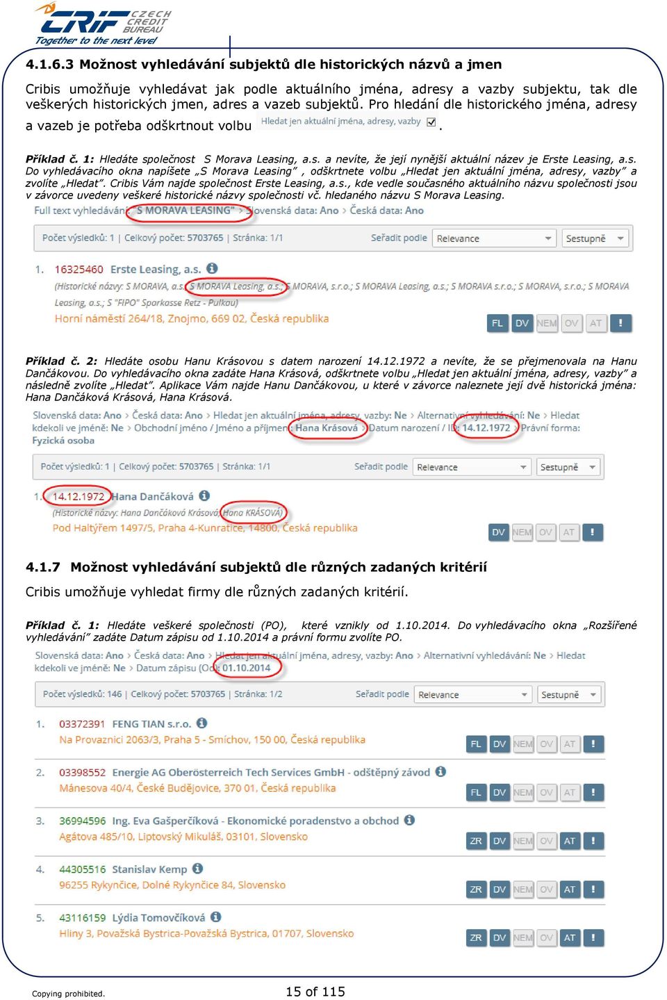 subjektů. Pro hledání dle historického jména, adresy a vazeb je potřeba odškrtnout volbu. Příklad č. 1: Hledáte společnost S Morava Leasing, a.s. a nevíte, že její nynější aktuální název je Erste Leasing, a.