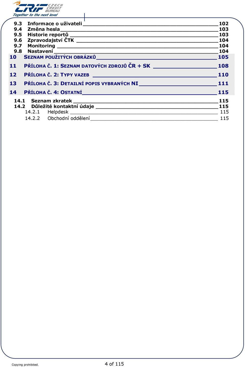 1: SEZNAM DATOVÝCH ZDROJŮ ČR + SK 108 12 PŘÍLOHA Č. 2: TYPY VAZEB 110 13 PŘÍLOHA Č.
