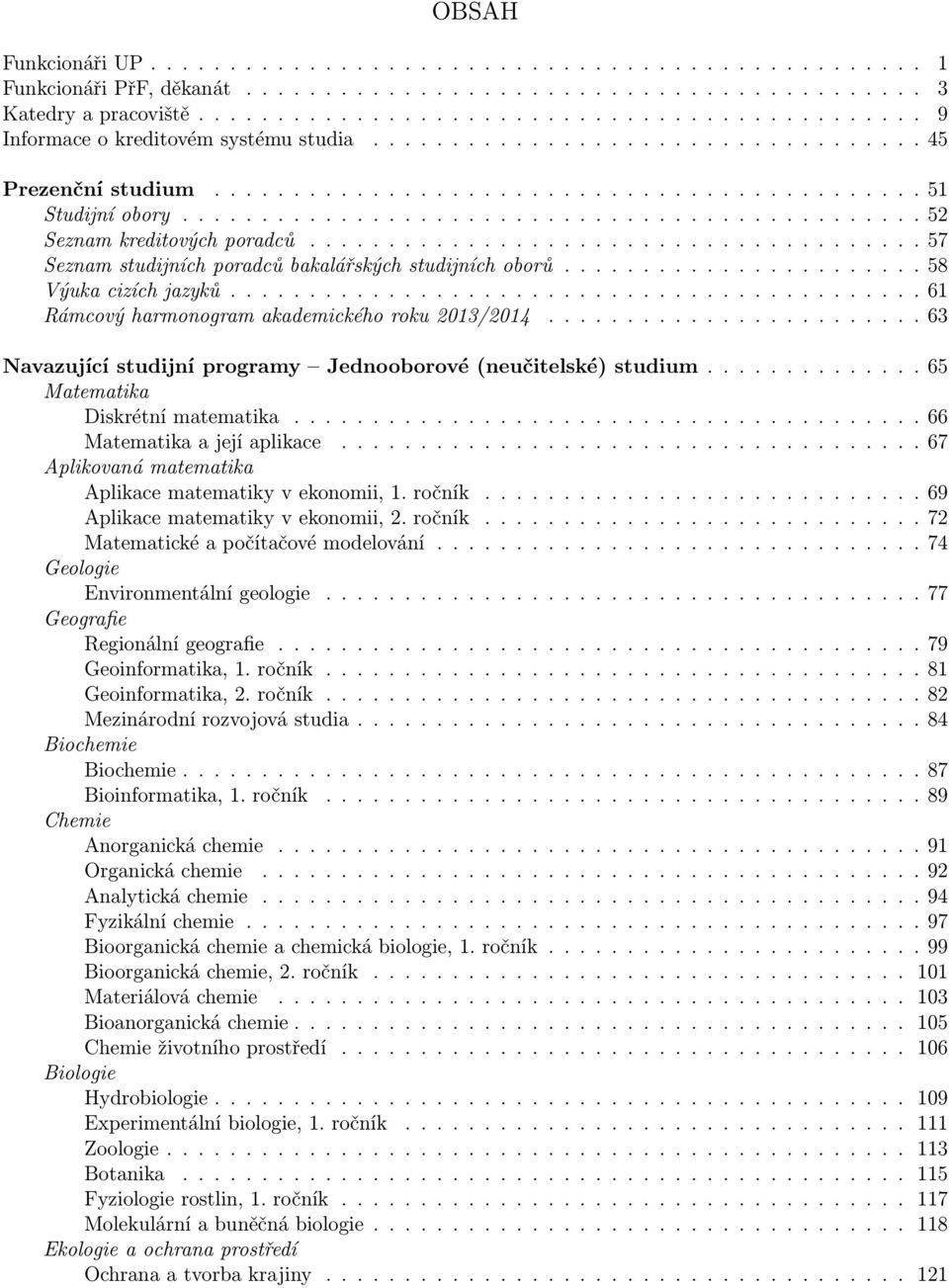 .............................................. 52 Seznam kreditových poradců....................................... 57 Seznam studijních poradců bakalářských studijních oborů....................... 58 Výuka cizích jazyků.