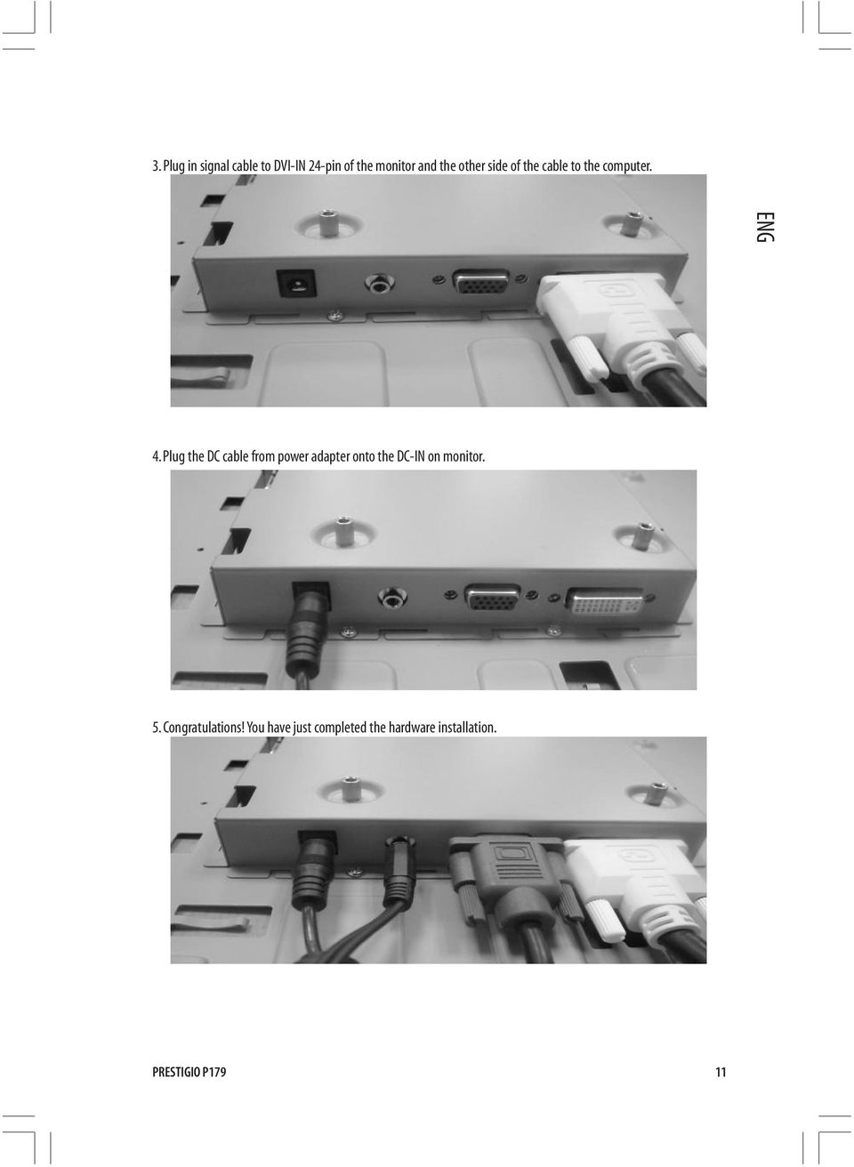 Plug the DC cable from power adapter onto the DC-IN on monitor. 5.