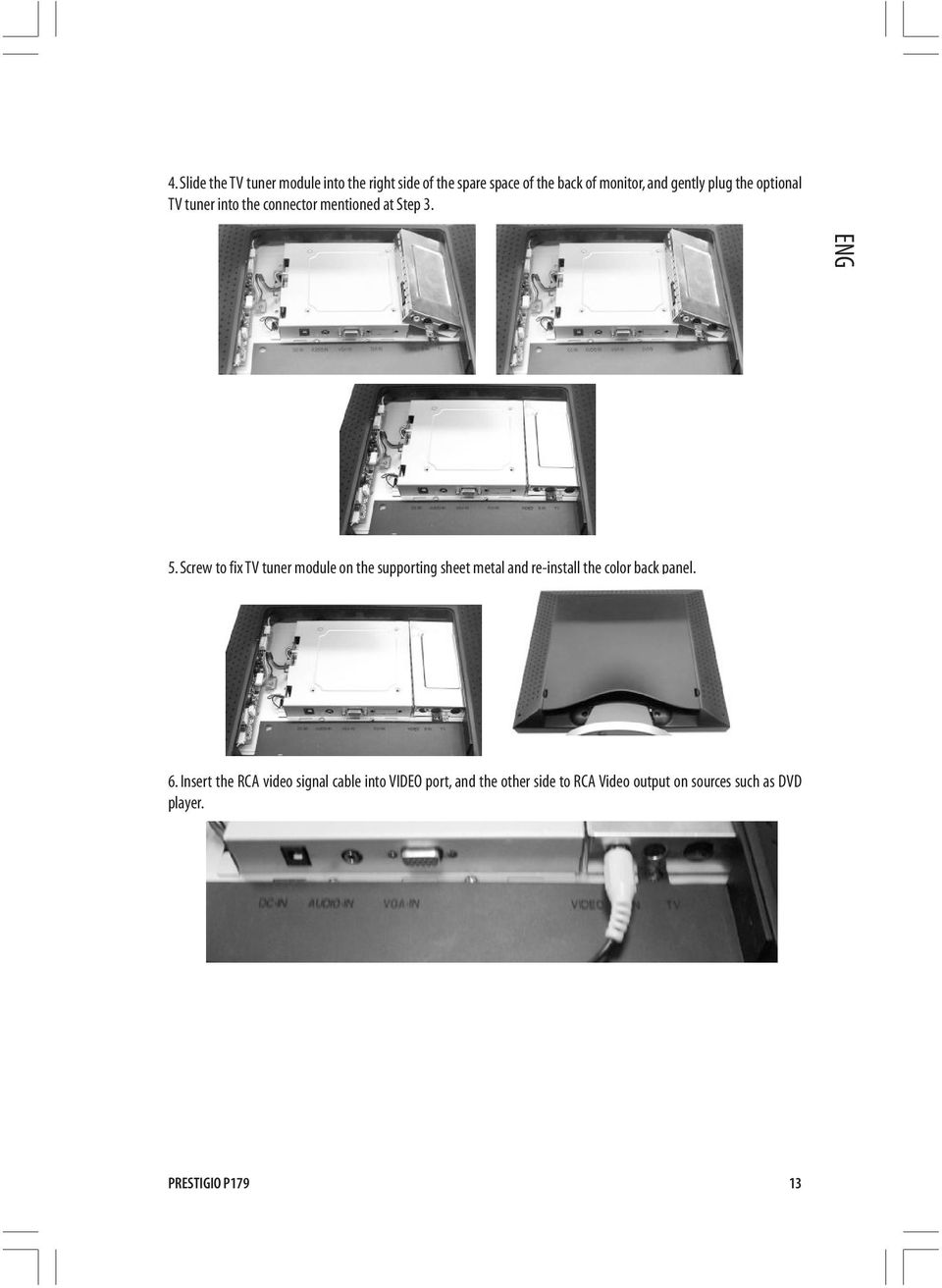 Screw to fix TV tuner module on the supporting sheet metal and re-install the color back panel. 6.