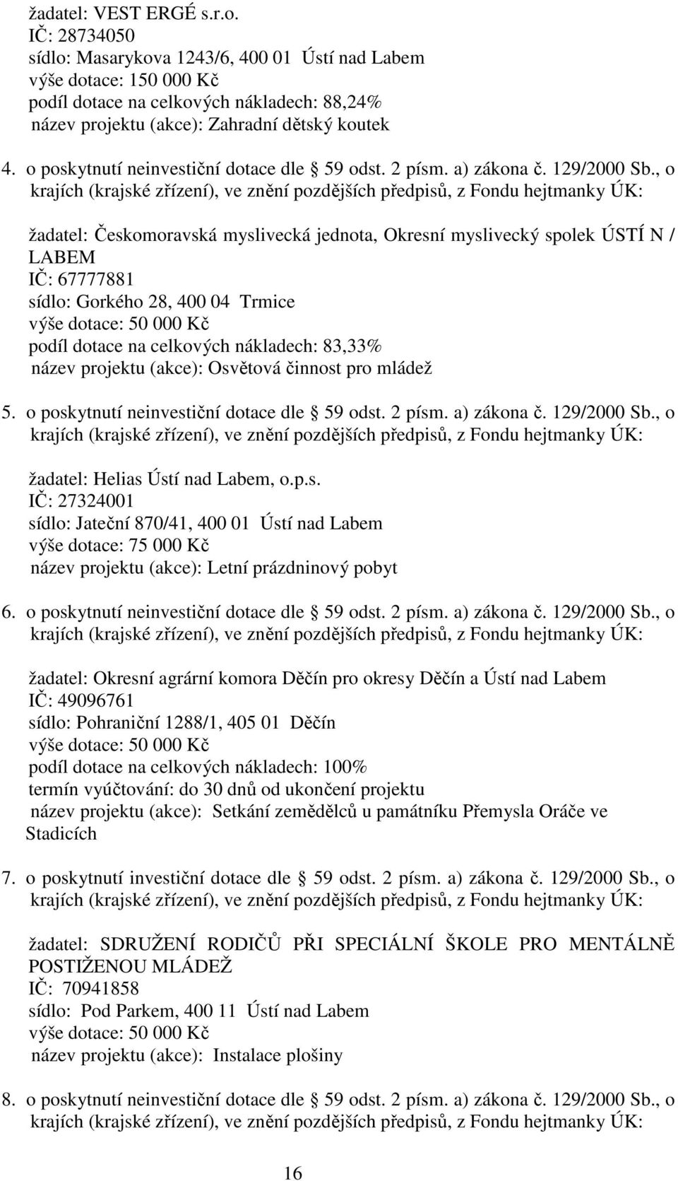 o poskytnutí neinvestiční dotace dle 59 odst. 2 písm. a) zákona č. 129/2000 Sb.