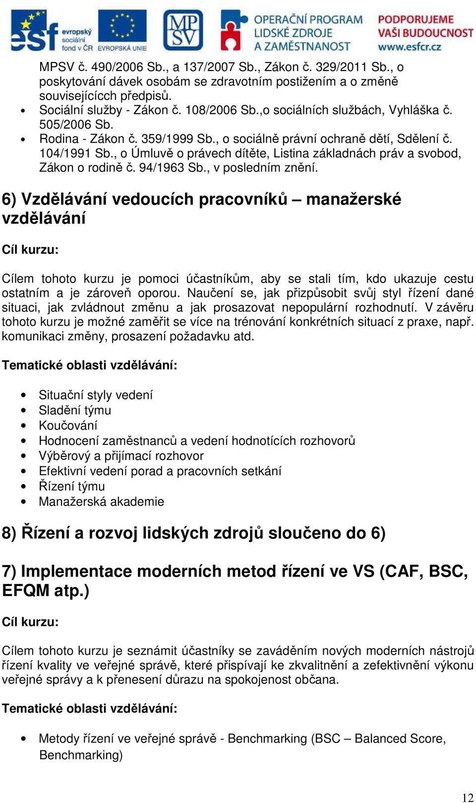 , o Úmluvě o právech dítěte, Listina základnách práv a svobod, Zákon o rodině č. 94/1963 Sb., v posledním znění.