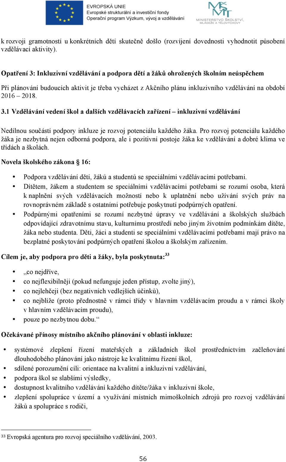Pro rozvoj potenciálu každého žáka je nezbytná nejen odborná podpora, ale i pozitivní postoje žáka ke vzdělávání a dobré klima ve třídách a školách.
