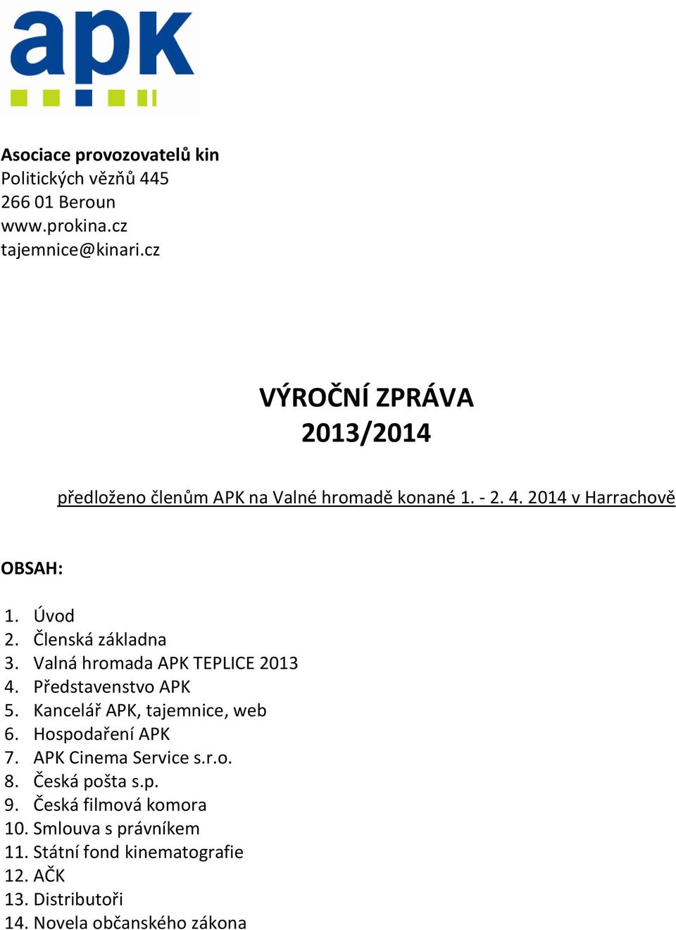 Členská základna 3. Valná hromada APK TEPLICE 2013 4. Představenstvo APK 5. Kancelář APK, tajemnice, web 6. Hospodaření APK 7.