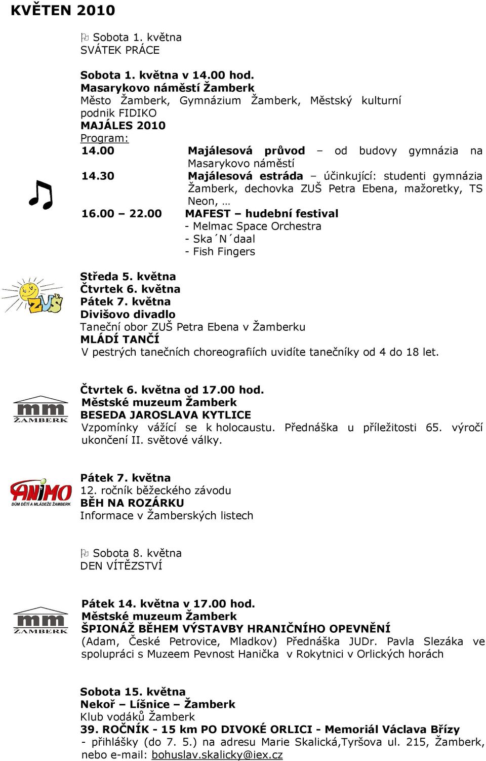 00 MAFEST hudební festival - Melmac Space Orchestra - Ska N daal - Fish Fingers Středa 5. května Čtvrtek 6. května Pátek 7.