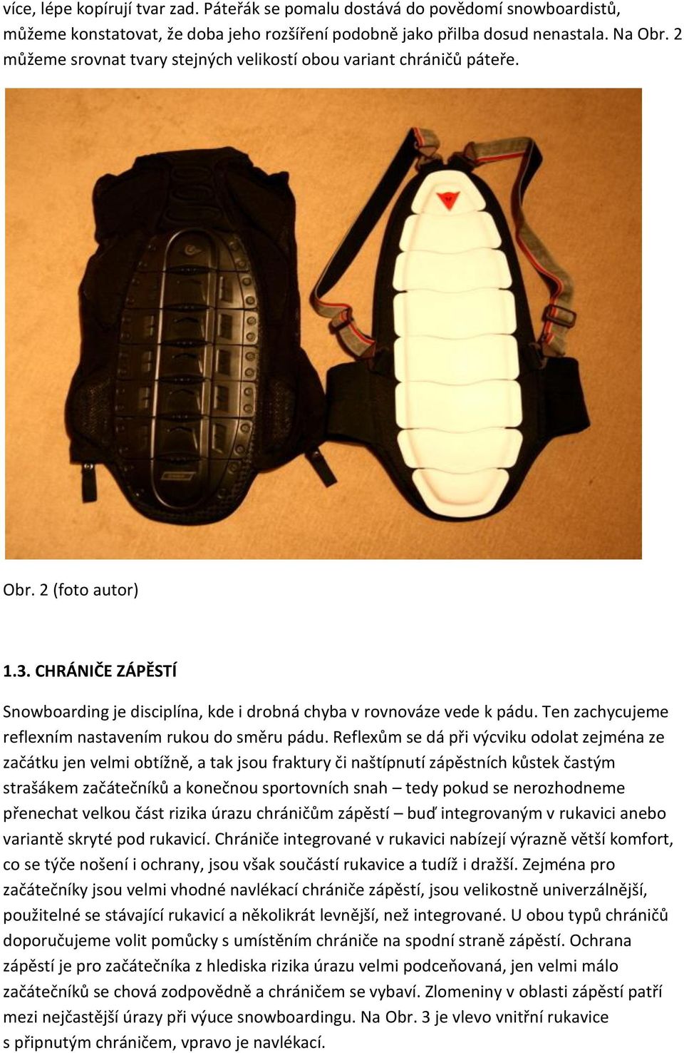 Ten zachycujeme reflexním nastavením rukou do směru pádu.