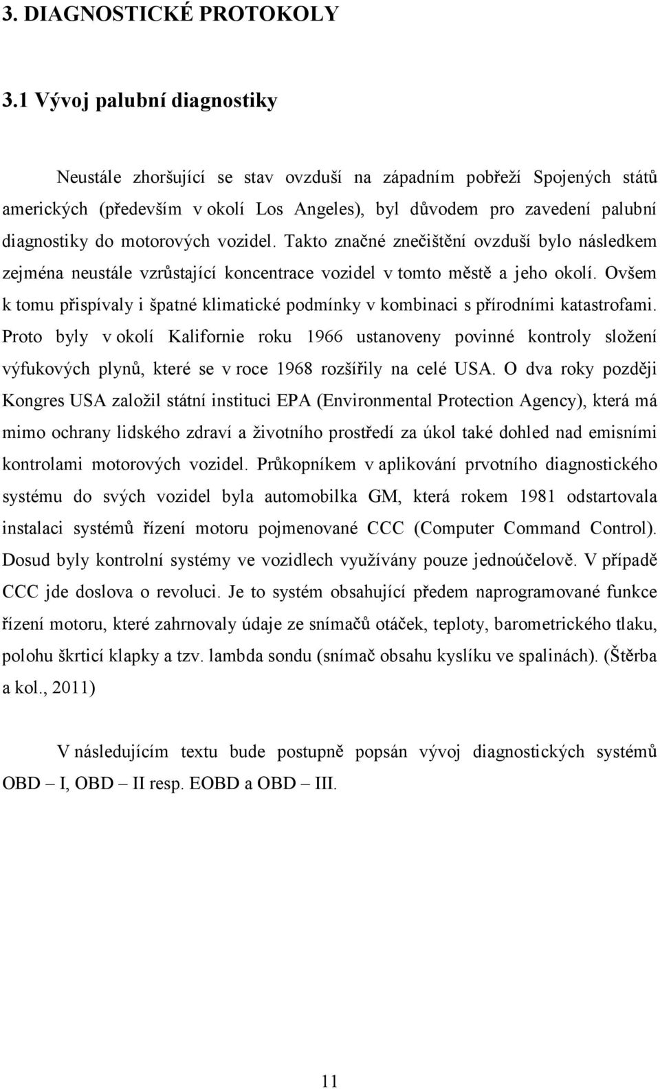 motorových vozidel. Takto zna né zne išt ní ovzduší bylo následkem zejména neustále vzr stající koncentrace vozidel v tomto m st a jeho okolí.