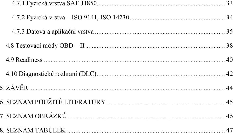 9 Readiness... 40 4.10 Diagnostické rozhraní (DLC)... 42 5. ZÁV R... 44 6.