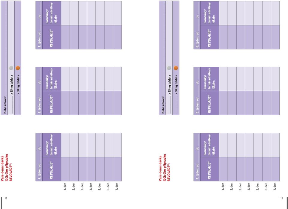 .. x 50mg tableta 2. týden: od... do... 3. týden: od... do... Poznámky/ REVOLADE termín návštěvy Poznámky/ REVOLADE termín návštěvy Doba užívání:.