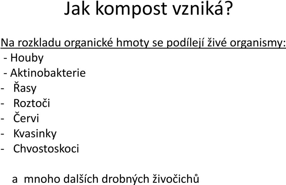 organismy: - Houby - Aktinobakterie - Řasy -