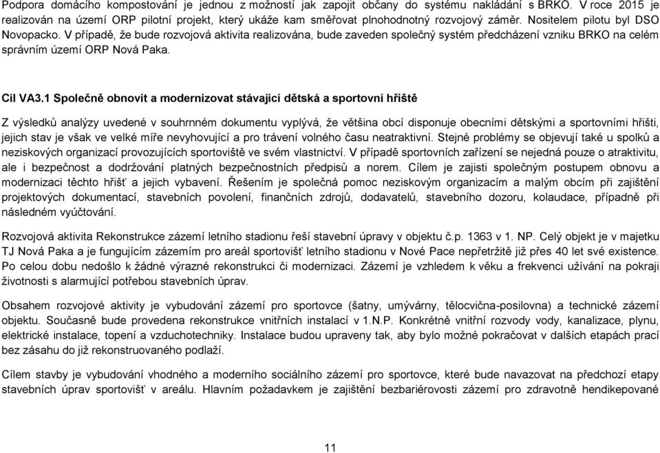 V případě, že bude rozvojová aktivita realizována, bude zaveden společný systém předcházení vzniku BRKO na celém správním území ORP Nová Paka. Cíl VA3.