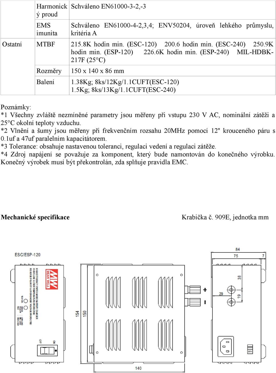 1CUFT(ESC-240) Poznámky: *1 šechny zvláště nezmíněné parametry jsou měřeny při vstupu 230 AC, nominální zátěži a 25 C okolní teploty vzduchu.