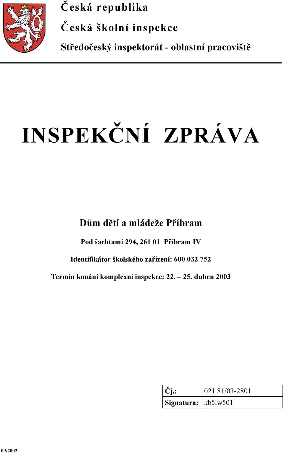 01 Příbram IV Identifikátor školského zařízení: 600 032 752 Termín konání