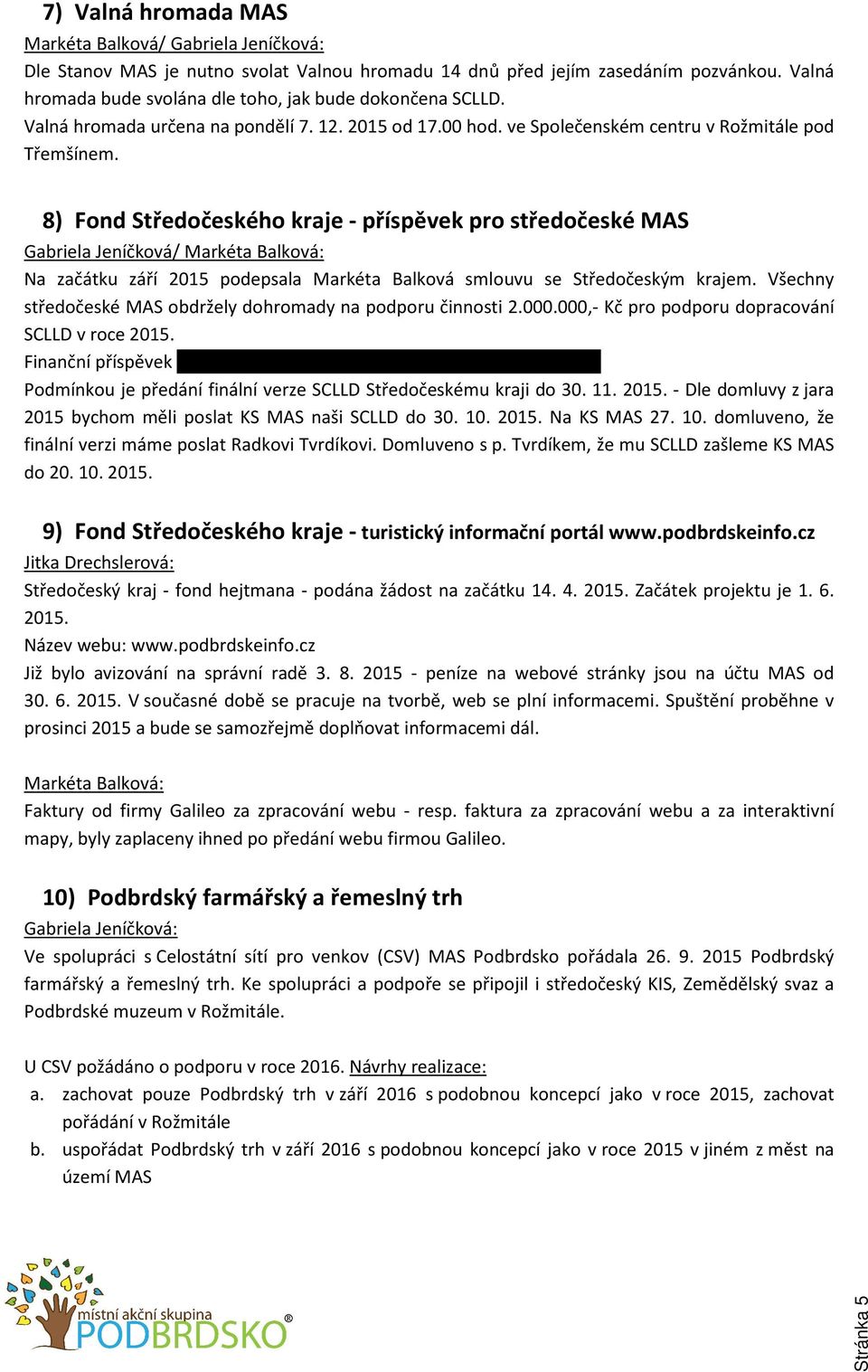 8) Fond Středočeského kraje - příspěvek pro středočeské MAS Gabriela Jeníčková/ Na začátku září 2015 podepsala Markéta Balková smlouvu se Středočeským krajem.