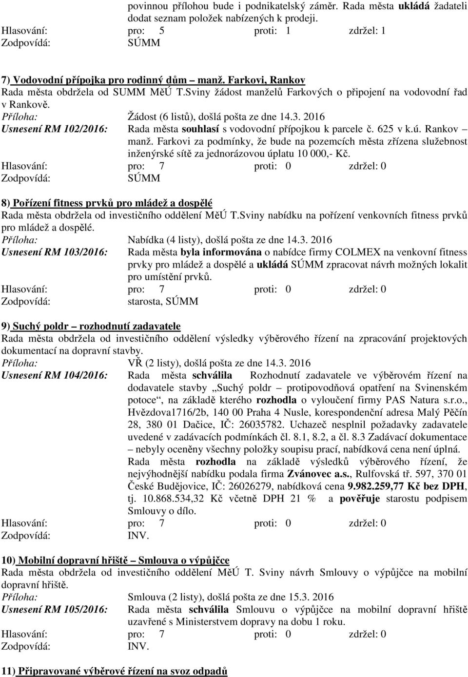 2016 Usnesení RM 102/2016: Rada města souhlasí s vodovodní přípojkou k parcele č. 625 v k.ú. Rankov manž.