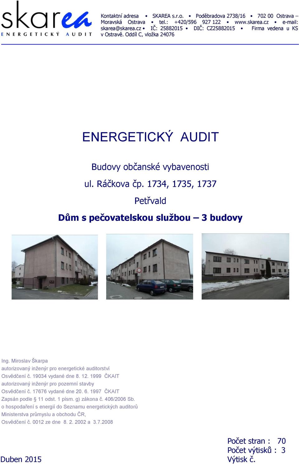 1734, 1735, 1737 Petřvald Dům s pečovatelskou službou 3 budovy Ing. Miroslav Škarpa autorizovaný inženýr pro energetické auditorství Osvědčení č. 19034 vydané dne 8. 12.