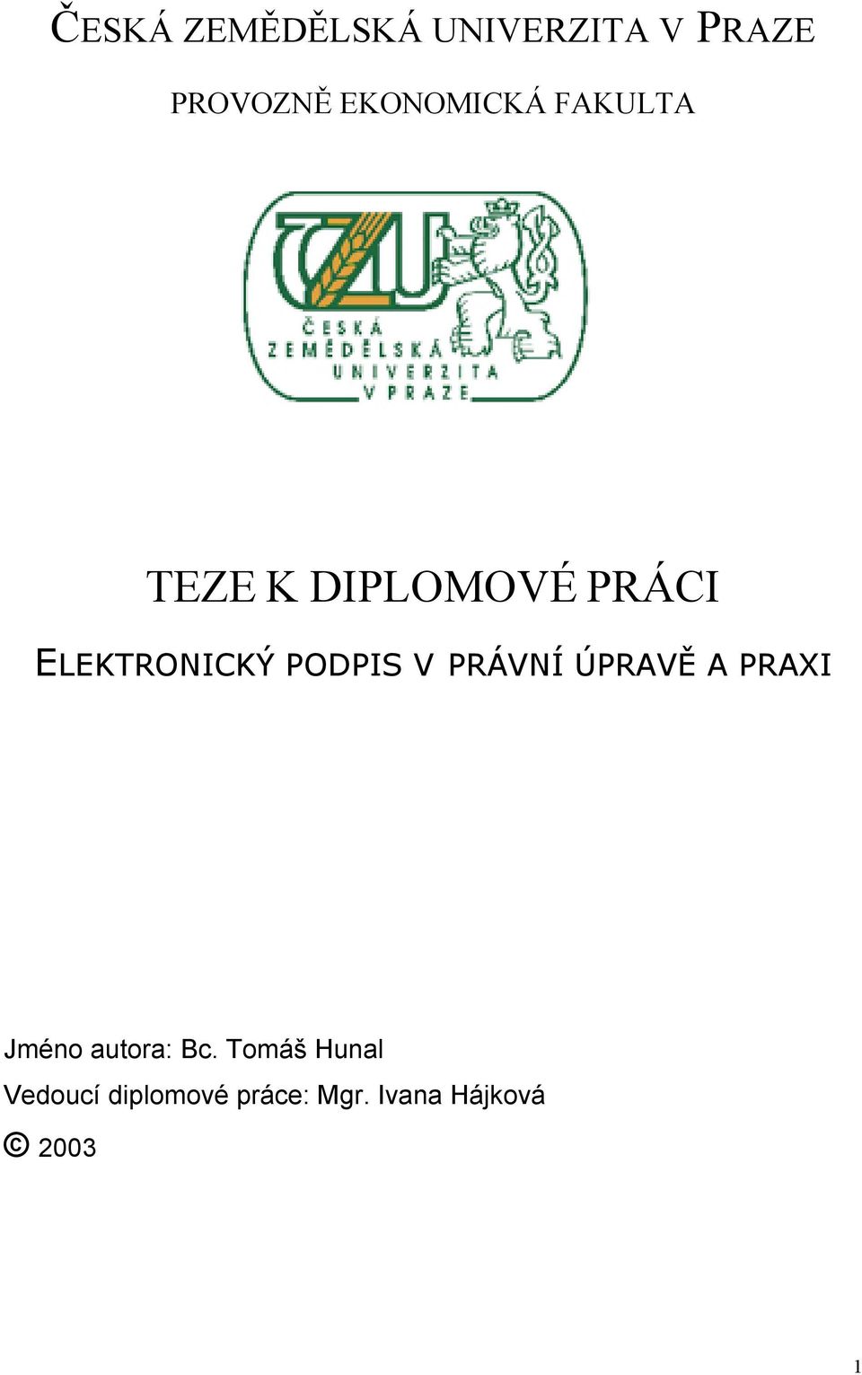 ELEKTRONICKÝ PODPIS V PRÁVNÍ ÚPRAVĚ A PRAXI Jméno