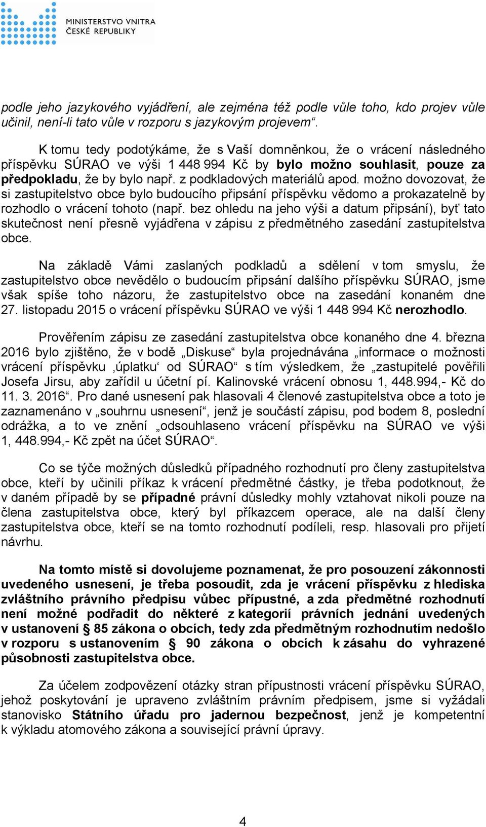 možno dovozovat, že si zastupitelstvo obce bylo budoucího připsání příspěvku vědomo a prokazatelně by rozhodlo o vrácení tohoto (např.