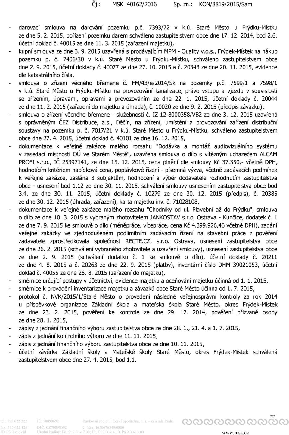 9. 2015, účetní doklady č. 40077 ze dne 27. 10. 2015 a č. 20343 ze dne 20. 11. 2015, evidence dle katastrálního čísla, - smlouva o zřízení věcného břemene č. FM/43/e/2014/Sk na pozemky p.č. 7599/1 a 7598/1 v k.