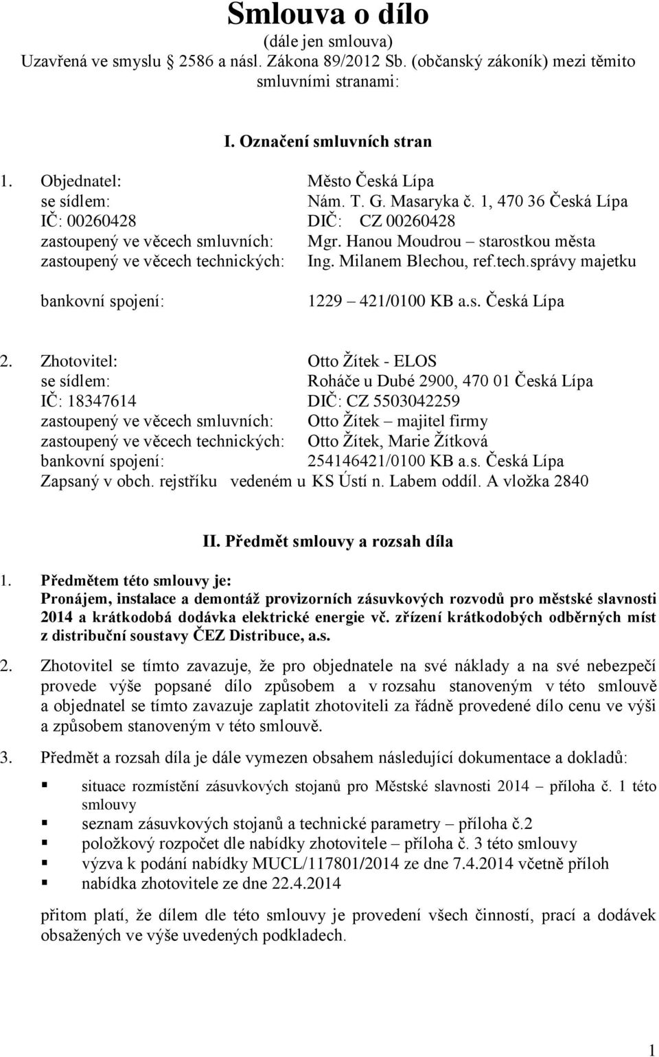 Hanou Moudrou starostkou města zastoupený ve věcech technických: Ing. Milanem Blechou, ref.tech.správy majetku bankovní spojení: 1229 421/0100 KB a.s. Česká Lípa 2.