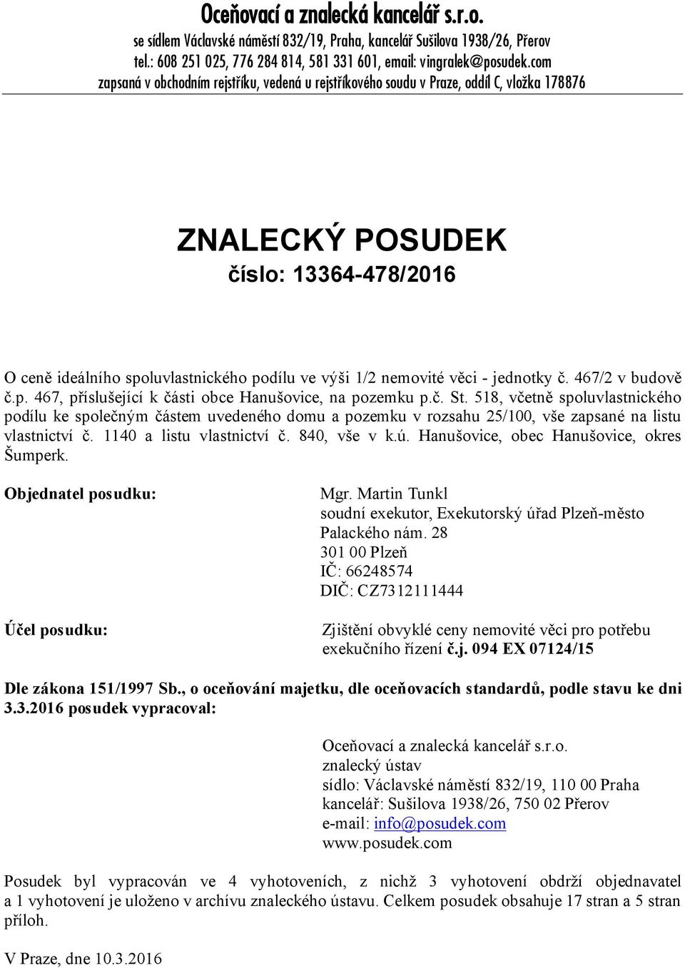 věci - jednotky č. 467/2 v budově č.p. 467, příslušející k části obce Hanušovice, na pozemku p.č. St.