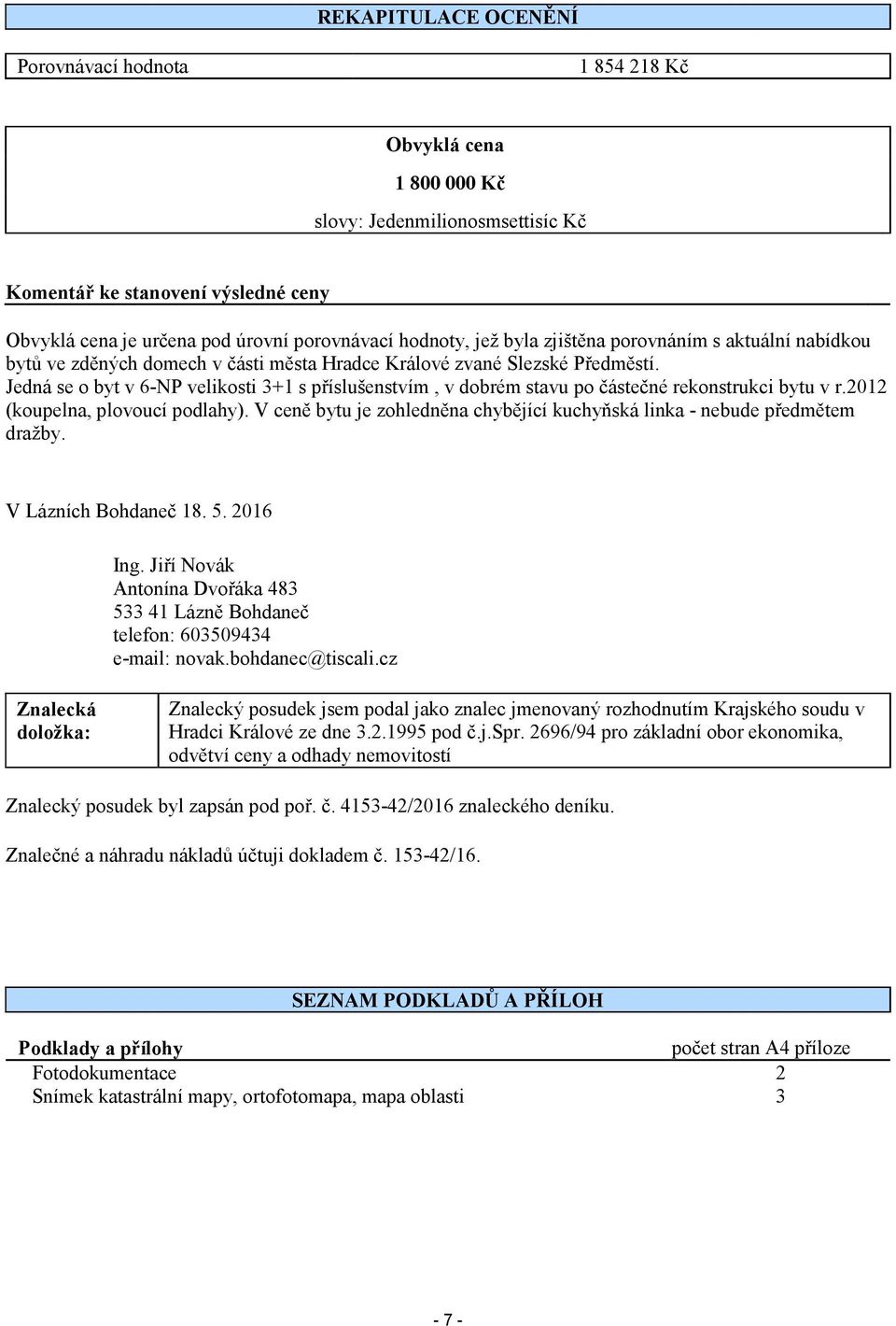 Jedná se o byt v 6-NP velikosti 3+1 s příslušenstvím, v dobrém stavu po částečné rekonstrukci bytu v r.2012 (koupelna, plovoucí podlahy).