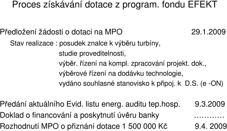 zpracování projekt. dok., výběrové řízení na dodávku technologie, vydáno souhlasné stanovisko k připoj. k D.S.