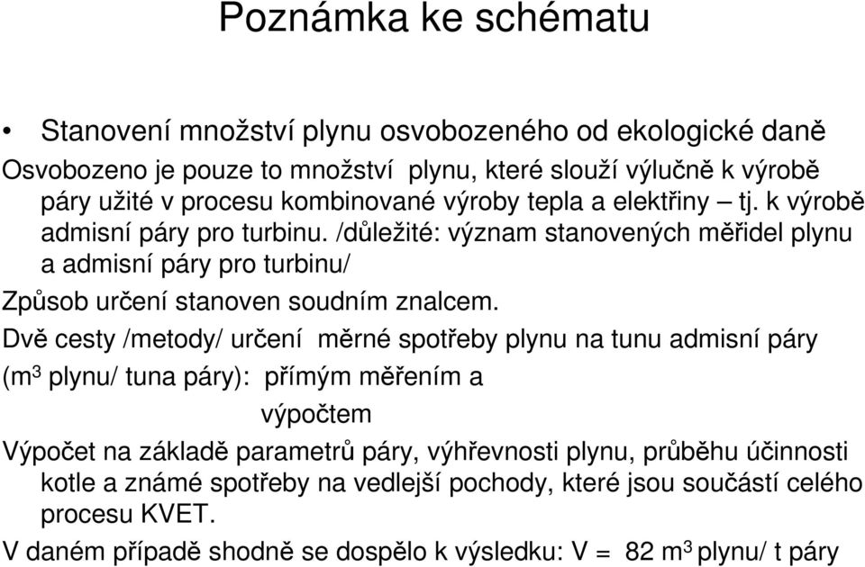 /důležité: význam stanovených měřidel plynu a admisní páry pro turbinu/ Způsob určení stanoven soudním znalcem.