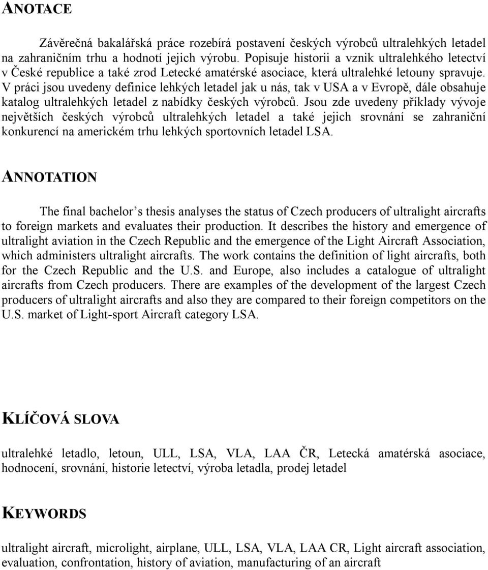 V práci jsou uvedeny definice lehkých letadel jak u nás, tak v USA a v Evropě, dále obsahuje katalog ultralehkých letadel z nabídky českých výrobců.