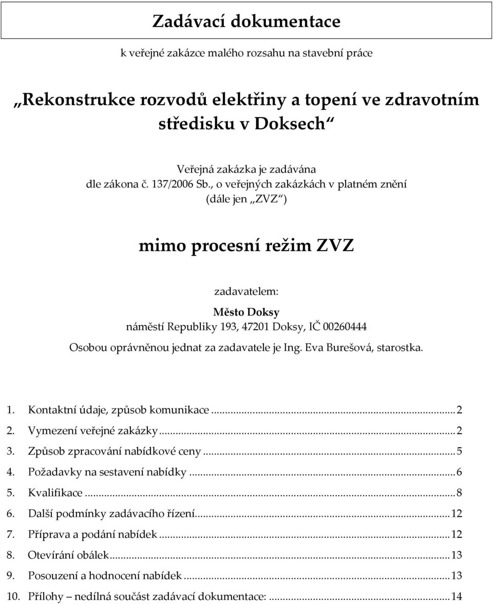 Eva Burešová, starostka. 1. Kontaktní údaje, způsob komunikace... 2 2. Vymezení veřejné zakázky... 2 3. Způsob zpracování nabídkové ceny... 5 4. Požadavky na sestavení nabídky... 6 5. Kvalifikace.