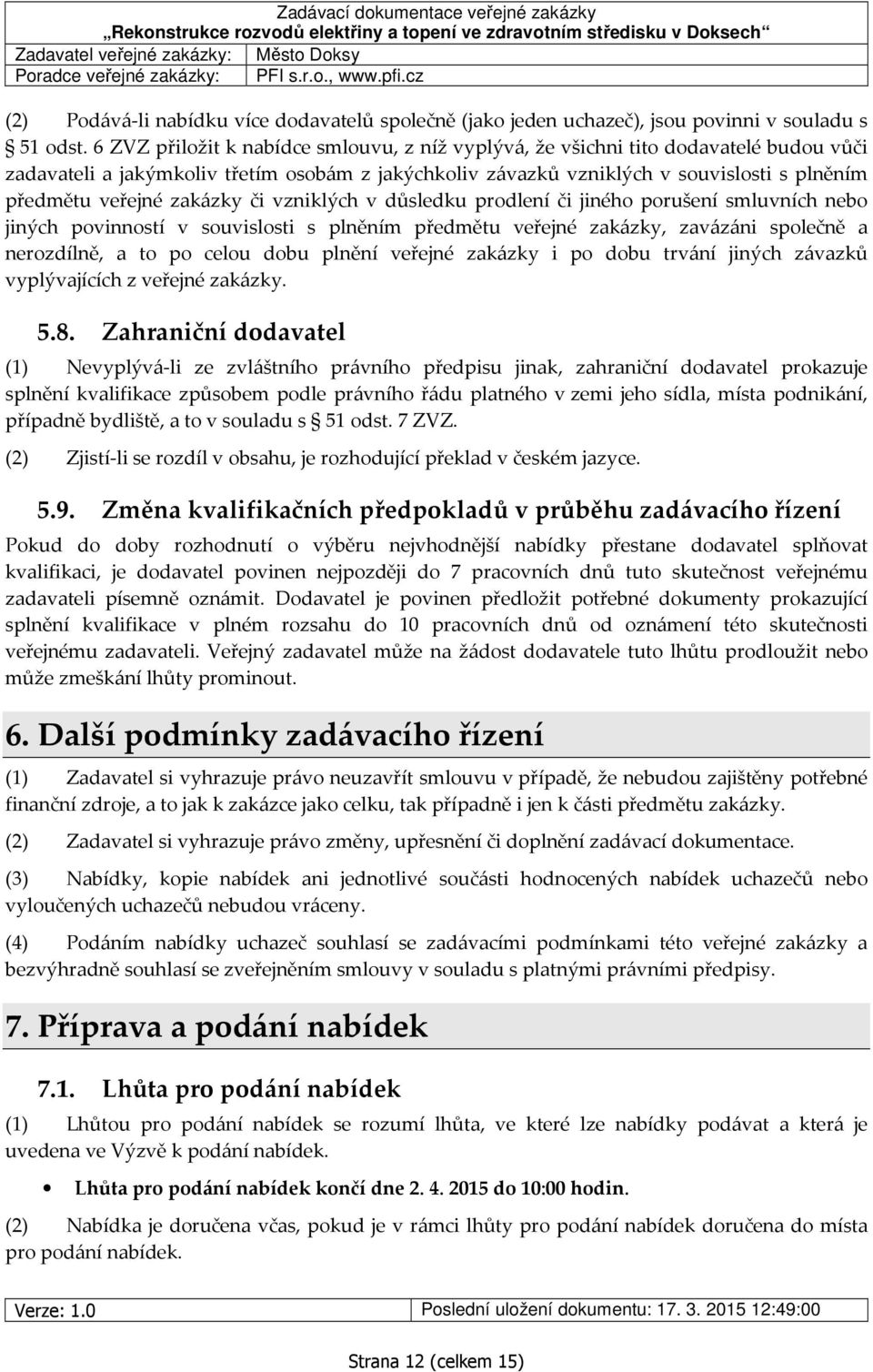 zakázky či vzniklých v důsledku prodlení či jiného porušení smluvních nebo jiných povinností v souvislosti s plněním předmětu veřejné zakázky, zavázáni společně a nerozdílně, a to po celou dobu