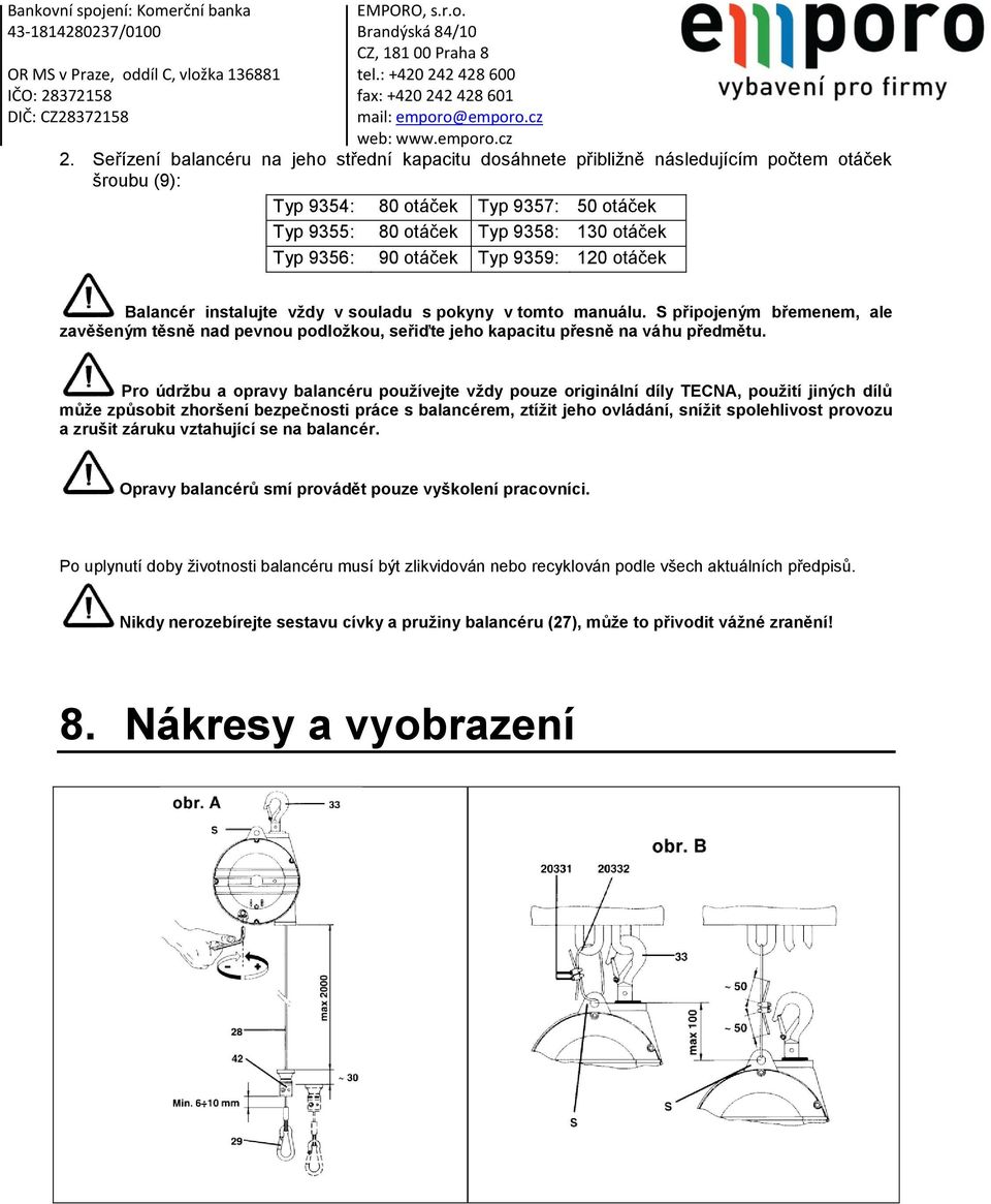 Pro údržbu a opravy balancéru používejte vždy pouze originální díly TECNA, použití jiných dílů může způsobit zhoršení bezpečnosti práce s balancérem, ztížit jeho ovládání, snížit spolehlivost provozu