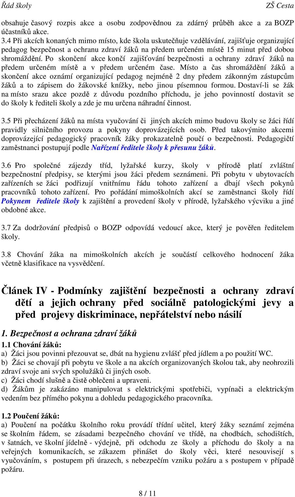 Po skončení akce končí zajišťování bezpečnosti a ochrany zdraví žáků na předem určeném místě a v předem určeném čase.