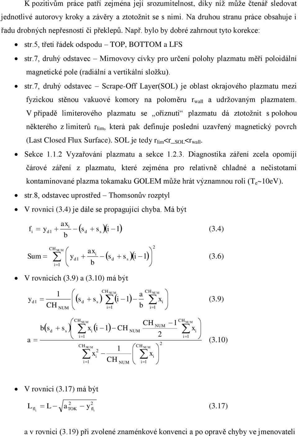 7, druhý odstavec Mrnovov cívk pro určení poloh plazmatu měří polodální magnetcké pole (radální a vertkální složku). str.