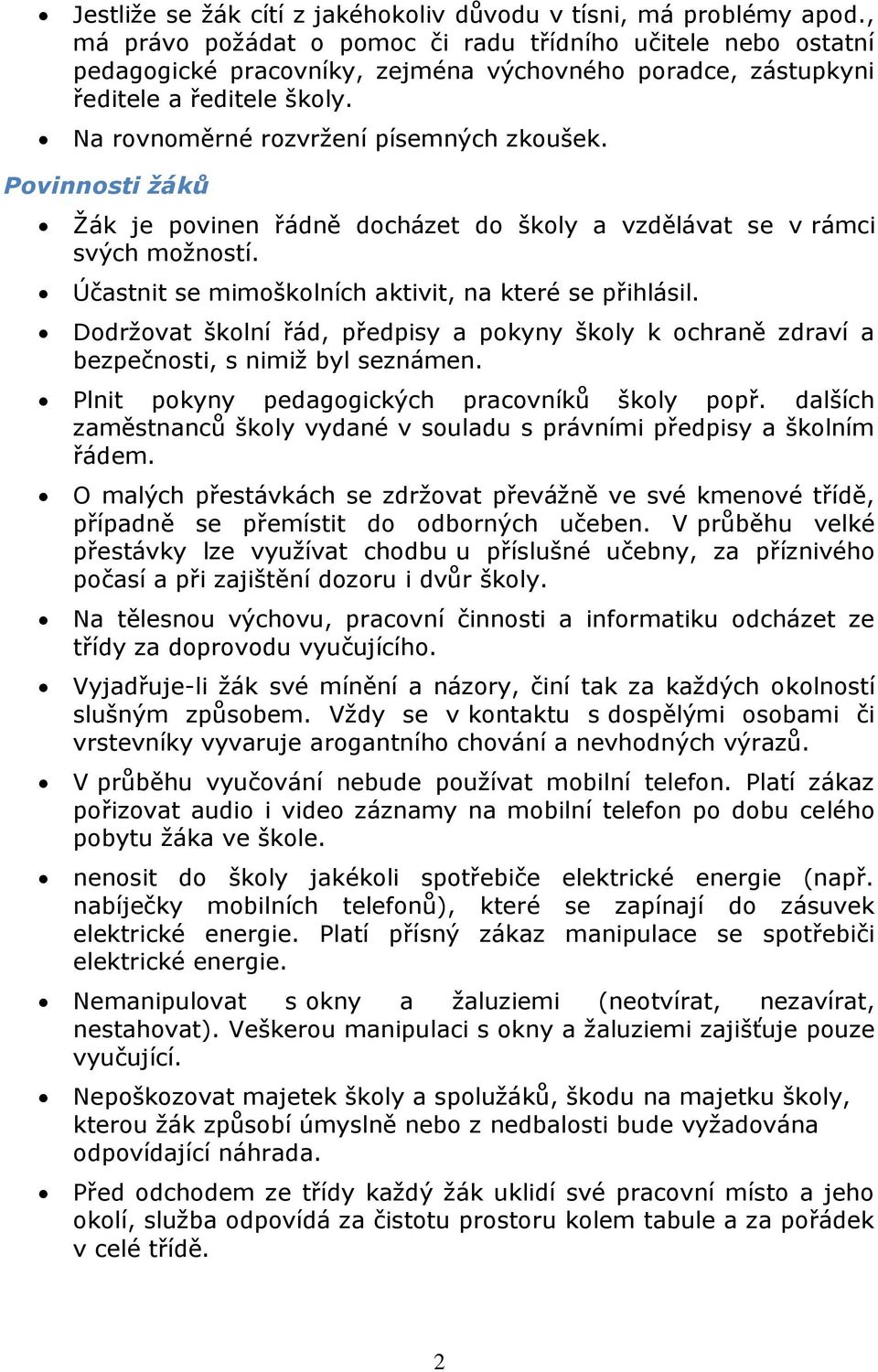 Povinnosti žáků Žák je povinen řádně docházet do školy a vzdělávat se v rámci svých možností. Účastnit se mimoškolních aktivit, na které se přihlásil.