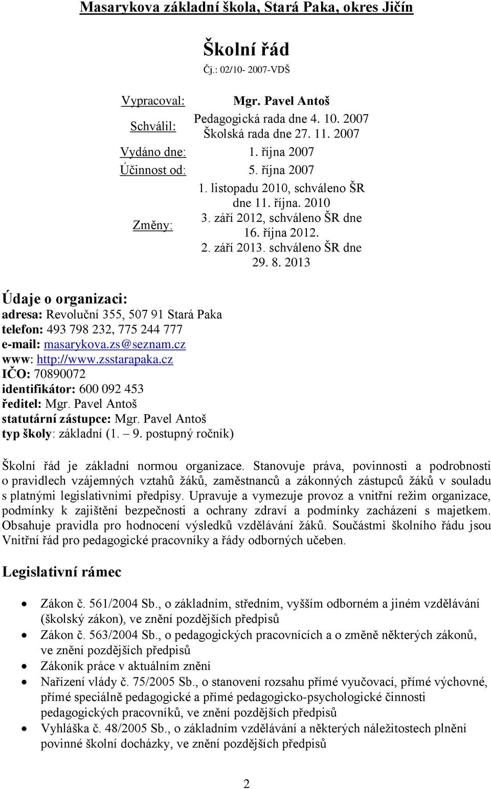 2013 Údaje o organizaci: adresa: Revoluční 355, 507 91 Stará Paka telefon: 493 798 232, 775 244 777 e-mail: masarykova.zs@seznam.cz www: http://www.zsstarapaka.