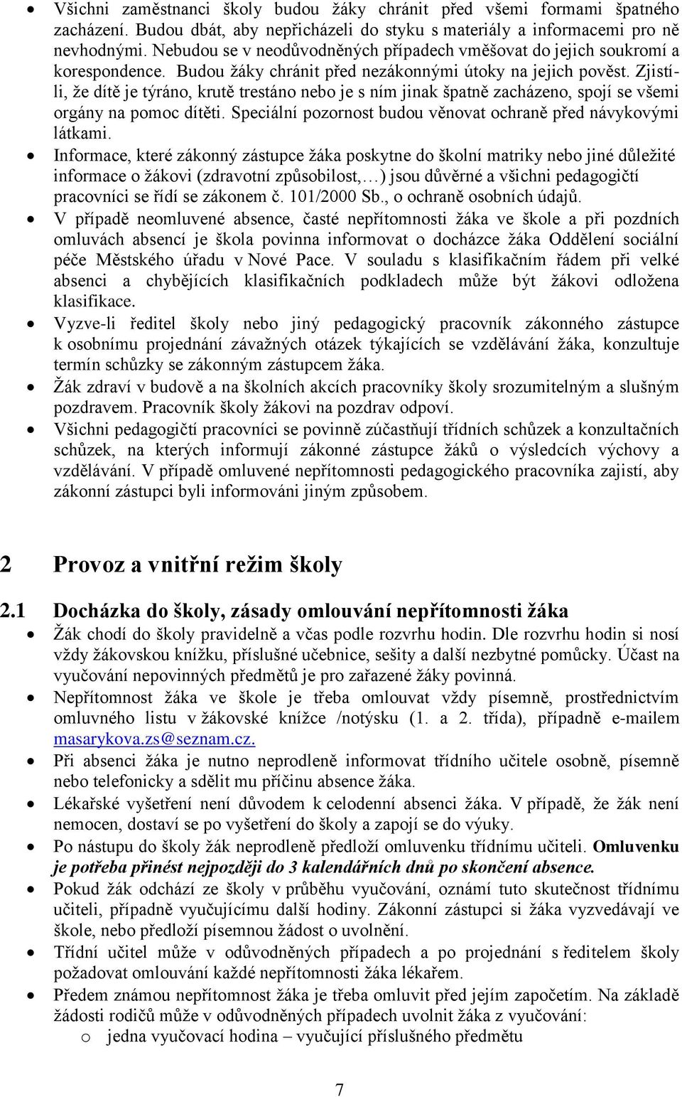 Zjistíli, že dítě je týráno, krutě trestáno nebo je s ním jinak špatně zacházeno, spojí se všemi orgány na pomoc dítěti. Speciální pozornost budou věnovat ochraně před návykovými látkami.