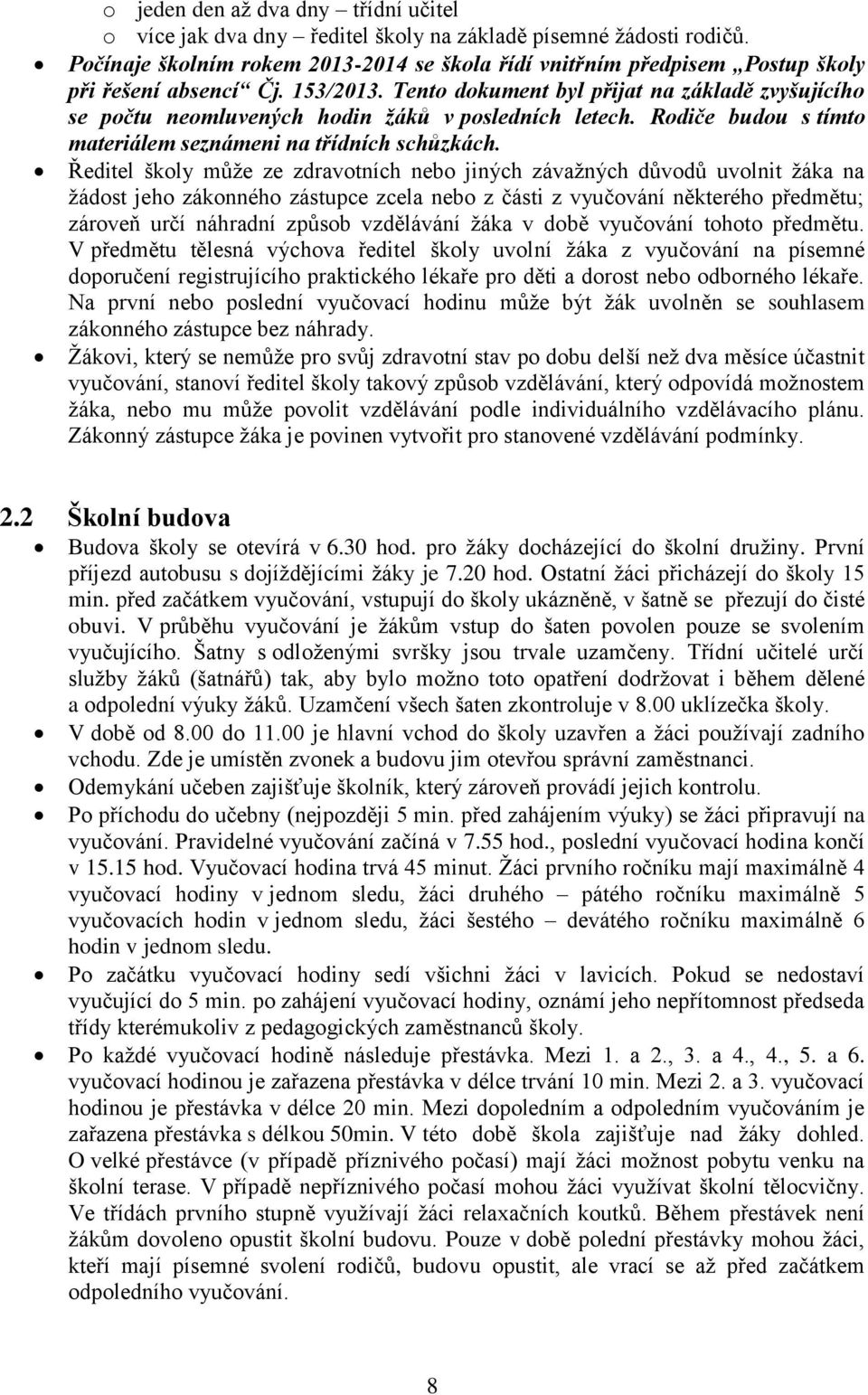 Tento dokument byl přijat na základě zvyšujícího se počtu neomluvených hodin žáků v posledních letech. Rodiče budou s tímto materiálem seznámeni na třídních schůzkách.