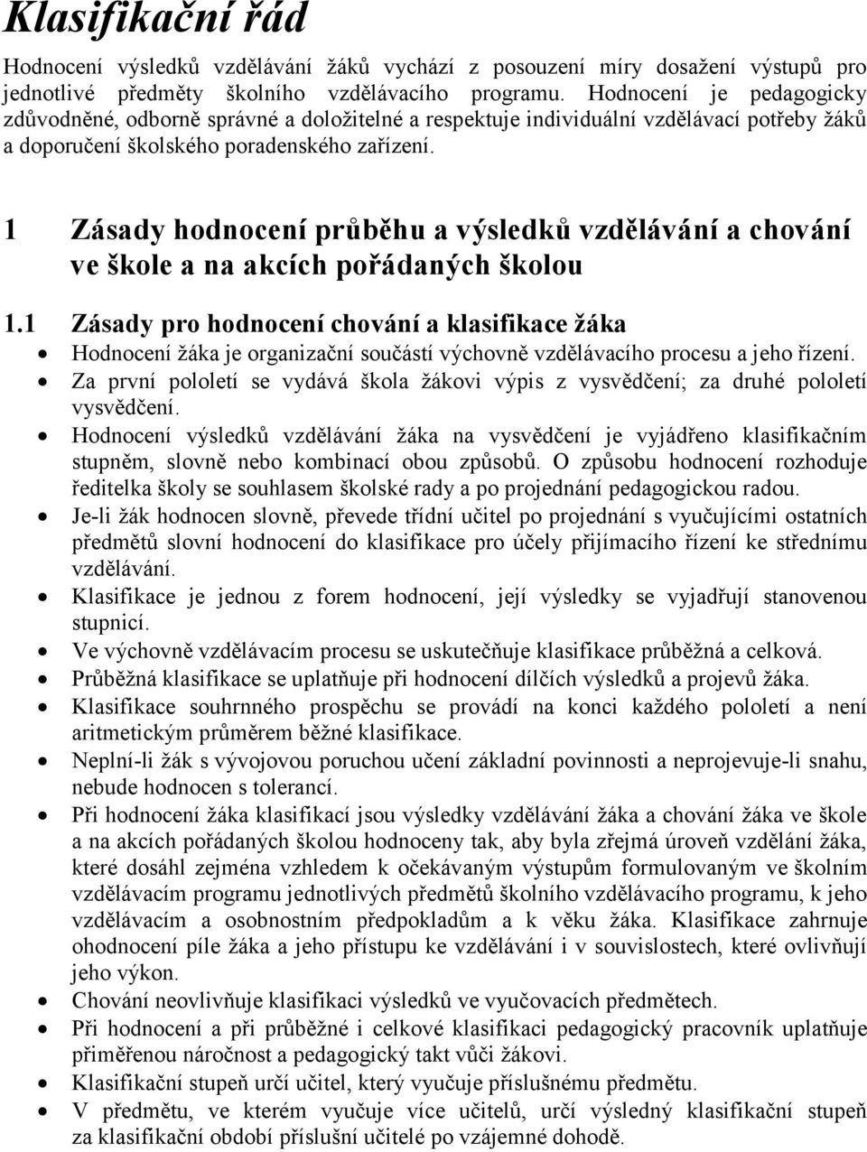 1 Zásady hodnocení průběhu a výsledků vzdělávání a chování ve škole a na akcích pořádaných školou 1.