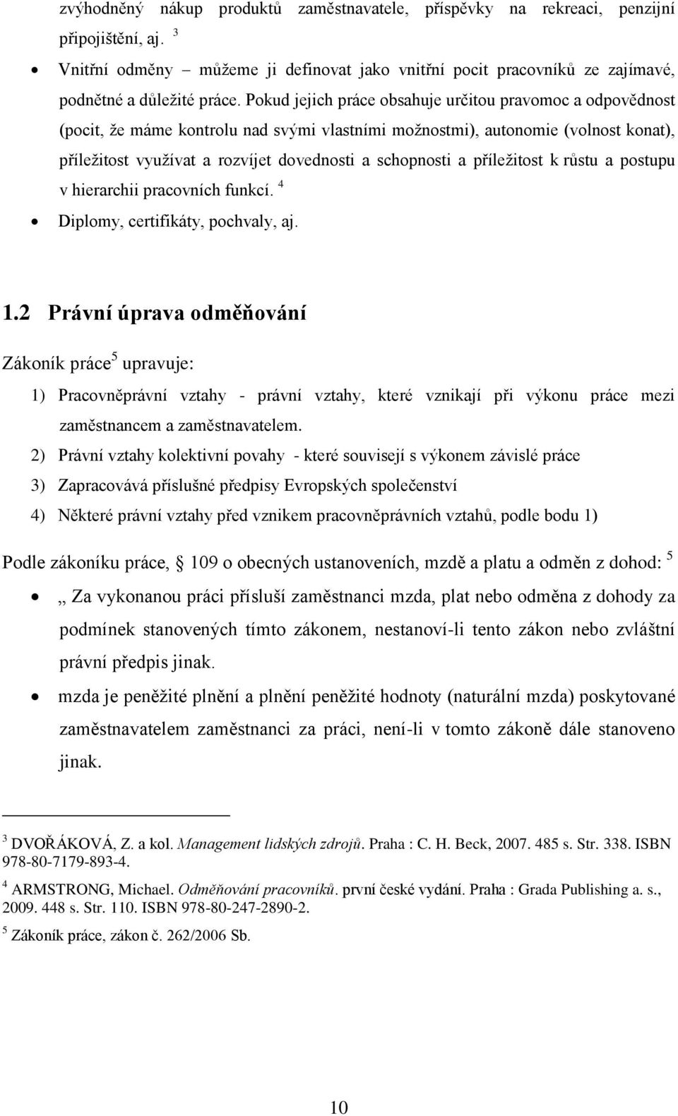 a příleţitost k růstu a postupu v hierarchii pracovních funkcí. 4 Diplomy, certifikáty, pochvaly, aj. 1.
