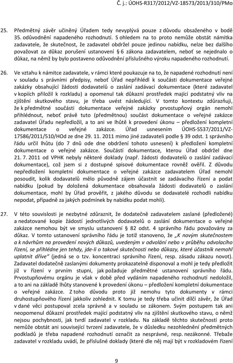 se nejednalo o důkaz, na němž by bylo postaveno odůvodnění příslušného výroku napadeného rozhodnutí. 26.