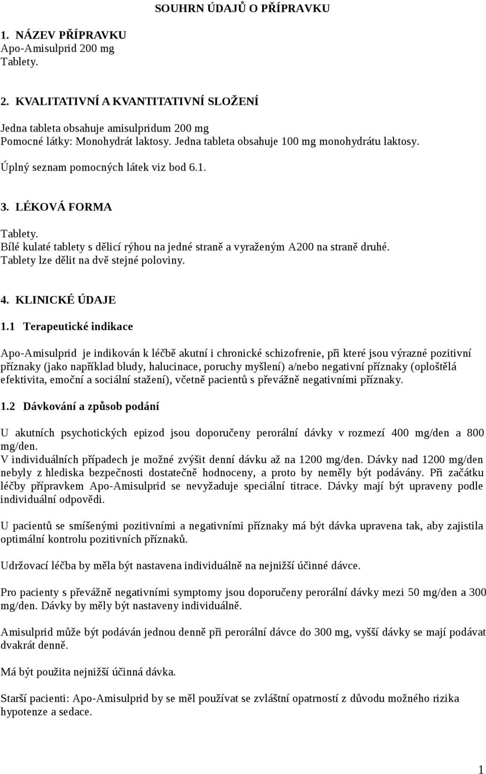 Bílé kulaté tablety s dělicí rýhou na jedné straně a vyraženým A200 na straně druhé. Tablety lze dělit na dvě stejné poloviny. 4. KLINICKÉ ÚDAJE 1.