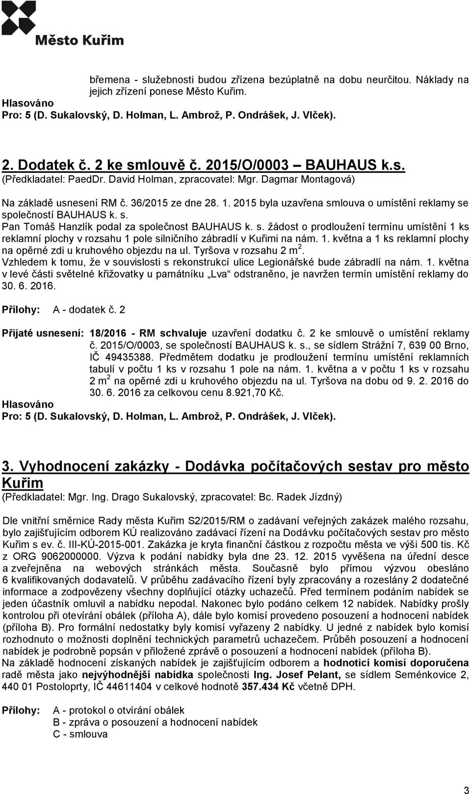 s. žádost o prodloužení termínu umístění 1 ks reklamní plochy v rozsahu 1 pole silničního zábradlí v Kuřimi na nám. 1. května a 1 ks reklamní plochy na opěrné zdi u kruhového objezdu na ul.