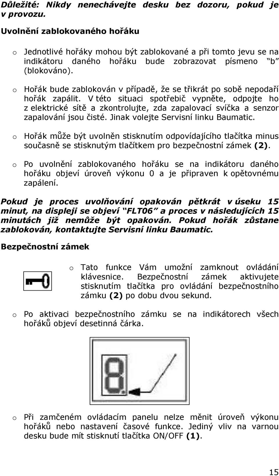 o Hořák bude zablokován v případě, že se třikrát po sobě nepodaří hořák zapálit.