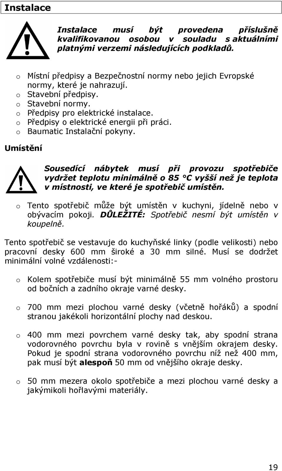 o Předpisy o elektrické energii při práci. o Baumatic Instalační pokyny.